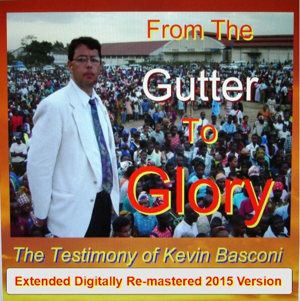 The Testimony of Kevin Basconi - From the Gutter to Glory 2015 Extended Re-mastered FREE Mp3 Version 